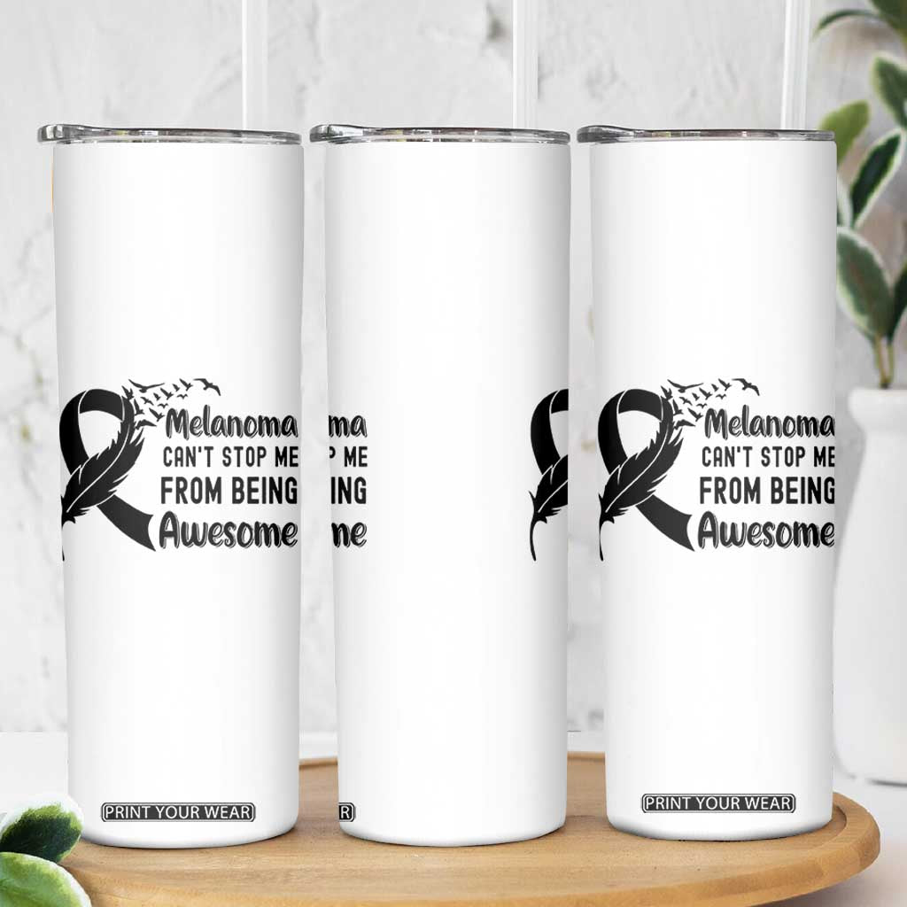 Melanoma Cant Stop Me From Being Awesome Skinny Tumbler Support Squad Gift TS12 Print Your Wear