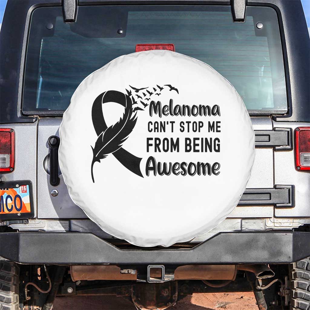 Melanoma Cant Stop Me From Being Awesome Spare Tire Cover Support Squad Gift TS12 No hole White Print Your Wear