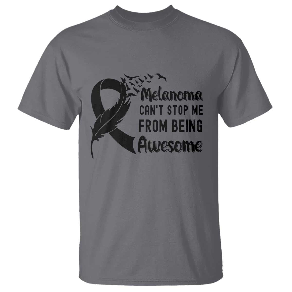 Melanoma Cant Stop Me From Being Awesome T Shirt Support Squad Gift TS12 Charcoal Print Your Wear