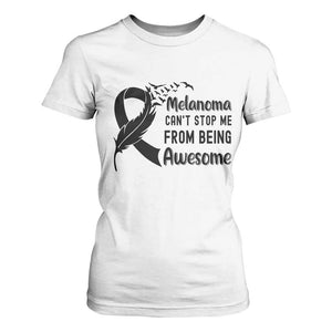 Melanoma Cant Stop Me From Being Awesome T Shirt For Women Support Squad Gift TS12 White Print Your Wear