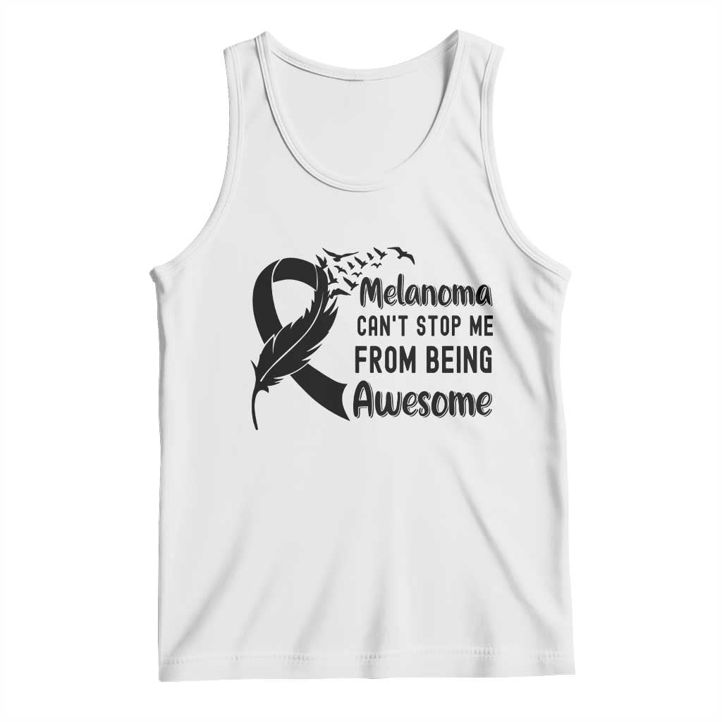 Melanoma Cant Stop Me From Being Awesome Tank Top Support Squad Gift TS12 White Print Your Wear