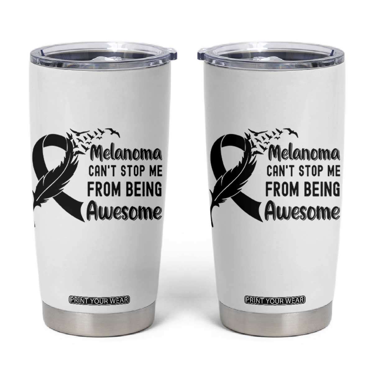 Melanoma Cant Stop Me From Being Awesome Tumbler Cup Support Squad Gift TS12 White Print Your Wear
