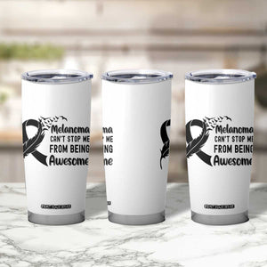 Melanoma Cant Stop Me From Being Awesome Tumbler Cup Support Squad Gift TS12 Print Your Wear