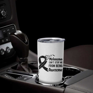 Melanoma Cant Stop Me From Being Awesome Tumbler Cup Support Squad Gift TS12 Print Your Wear