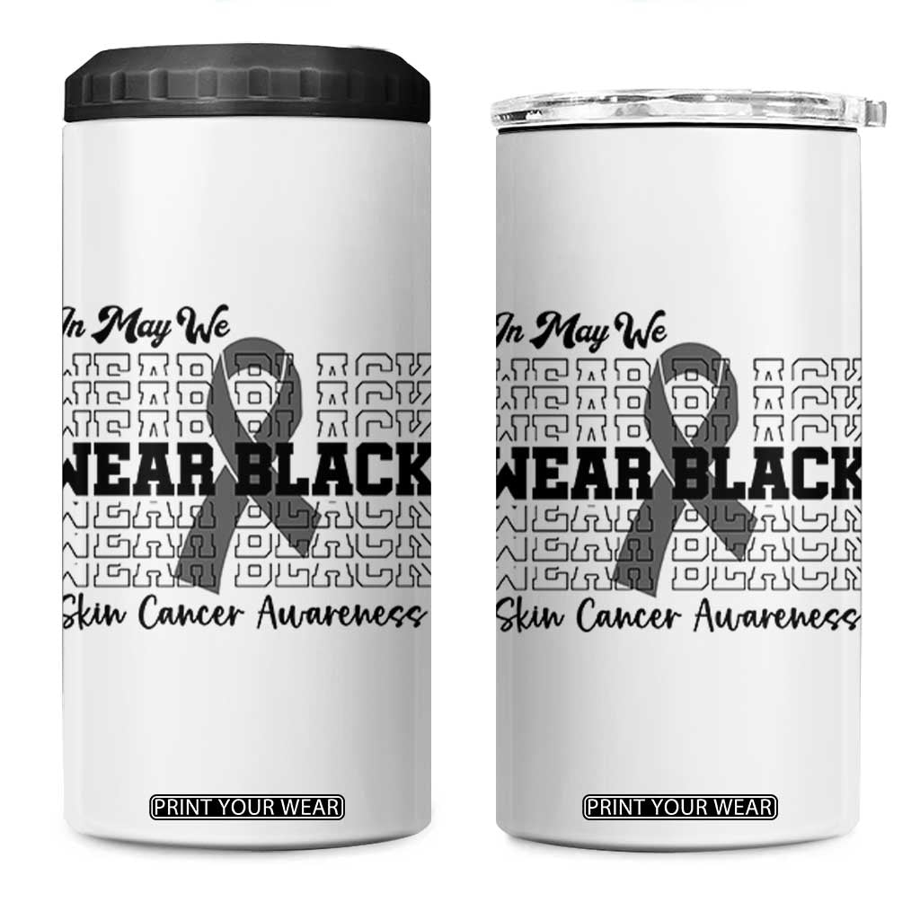 Skin Cancer Awareness Month 4 in 1 Can Cooler Tumbler In May We Wear Black TS12 One Size: 16 oz White Print Your Wear