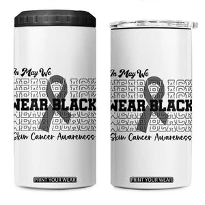 Skin Cancer Awareness Month 4 in 1 Can Cooler Tumbler In May We Wear Black TS12 One Size: 16 oz White Print Your Wear