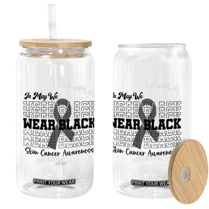 Skin Cancer Awareness Month Glass Can In May We Wear Black TS12 Print Your Wear