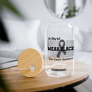 Skin Cancer Awareness Month Glass Can In May We Wear Black TS12 Print Your Wear