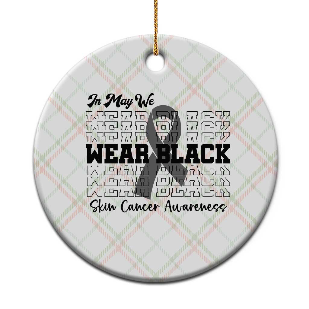 Skin Cancer Awareness Month Ceramic Ornament In May We Wear Black TS12 1pc Christmas Plaid Print Your Wear