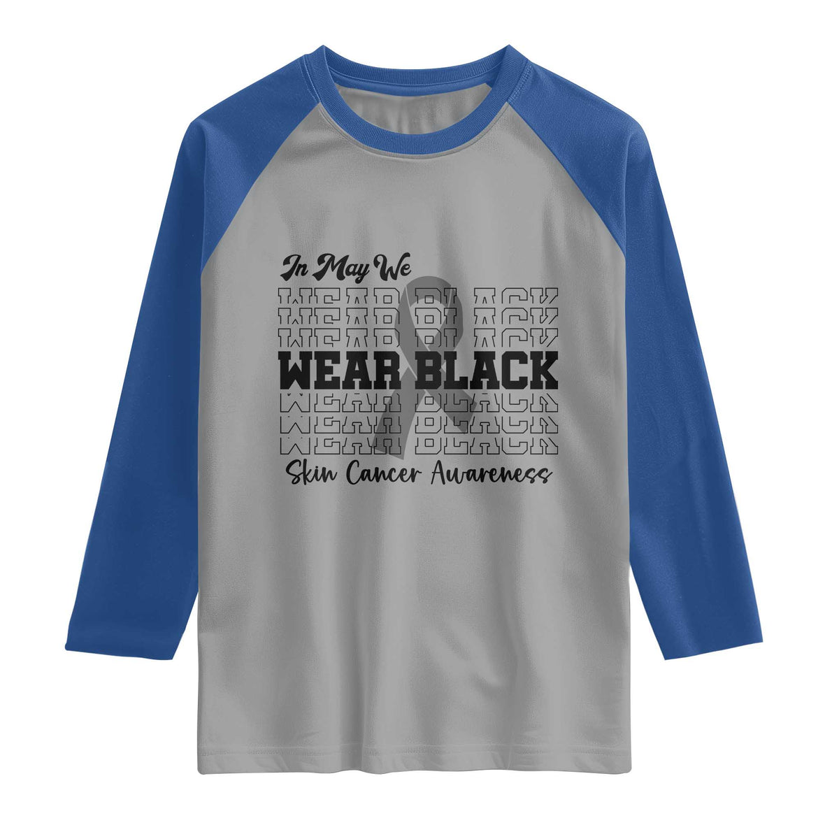 Skin Cancer Awareness Month Raglan Shirt In May We Wear Black TS12 Sport Gray Royal Print Your Wear