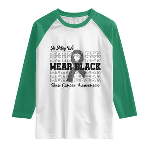 Skin Cancer Awareness Month Raglan Shirt In May We Wear Black TS12 White Kelly Green Print Your Wear