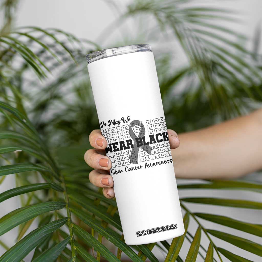 Skin Cancer Awareness Month Skinny Tumbler In May We Wear Black TS12 Print Your Wear