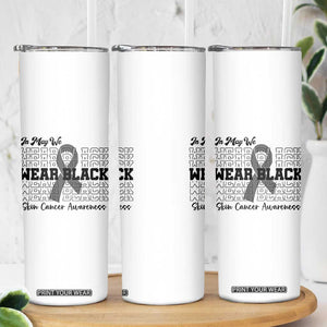 Skin Cancer Awareness Month Skinny Tumbler In May We Wear Black TS12 Print Your Wear