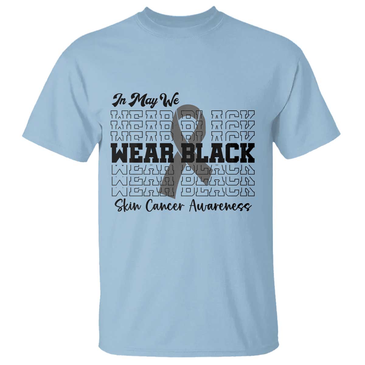 Skin Cancer Awareness Month T Shirt In May We Wear Black TS12 Light Blue Print Your Wear