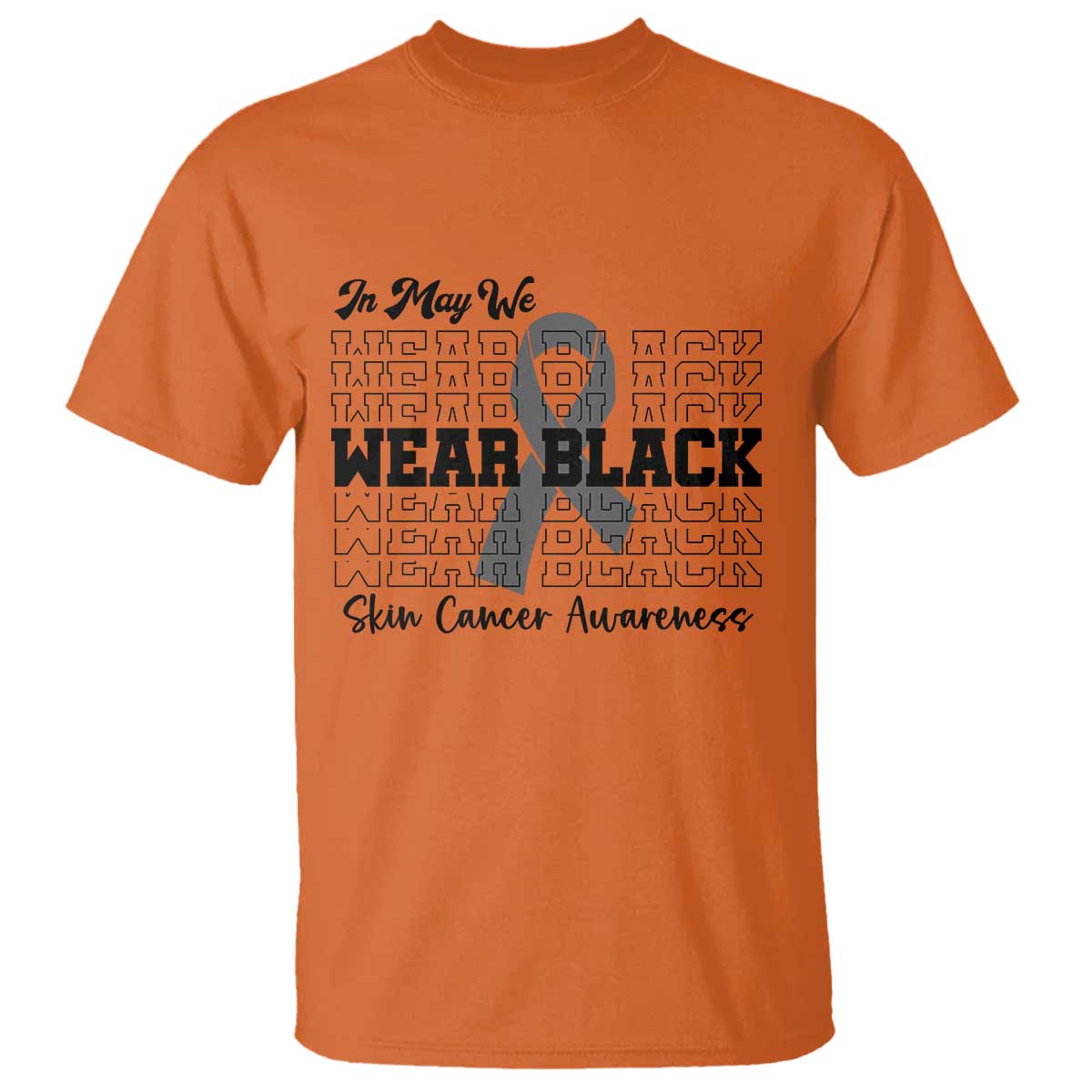 Skin Cancer Awareness Month T Shirt In May We Wear Black TS12 Orange Print Your Wear
