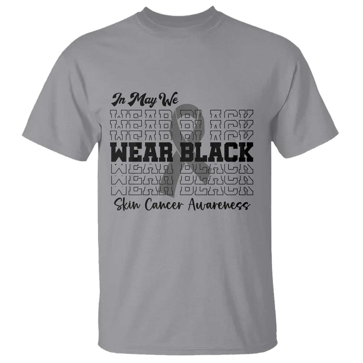 Skin Cancer Awareness Month T Shirt In May We Wear Black TS12 Sport Gray Print Your Wear