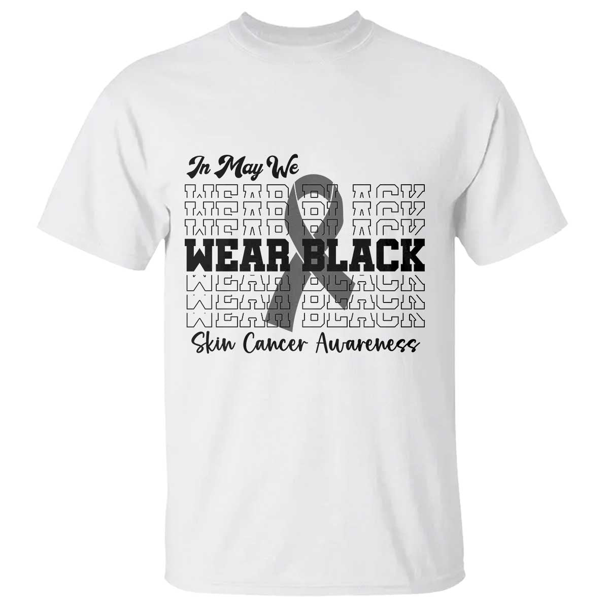 Skin Cancer Awareness Month T Shirt In May We Wear Black TS12 White Print Your Wear