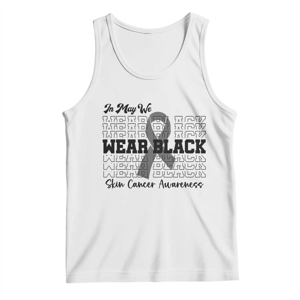 Skin Cancer Awareness Month Tank Top In May We Wear Black TS12 White Print Your Wear