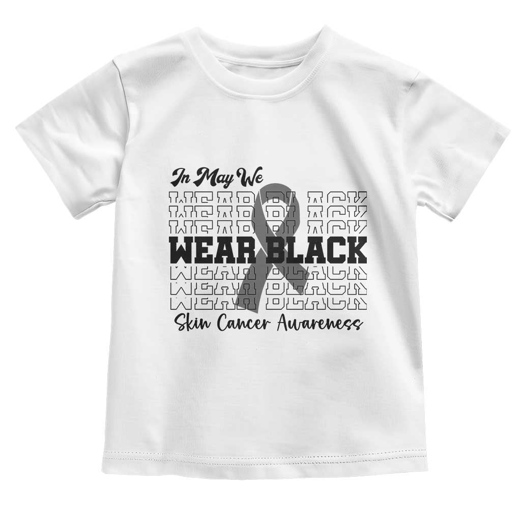 Skin Cancer Awareness Month Toddler T Shirt In May We Wear Black TS12 White Print Your Wear
