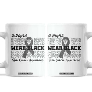 Skin Cancer Awareness Month Coffee Mug In May We Wear Black TS12 White Print Your Wear