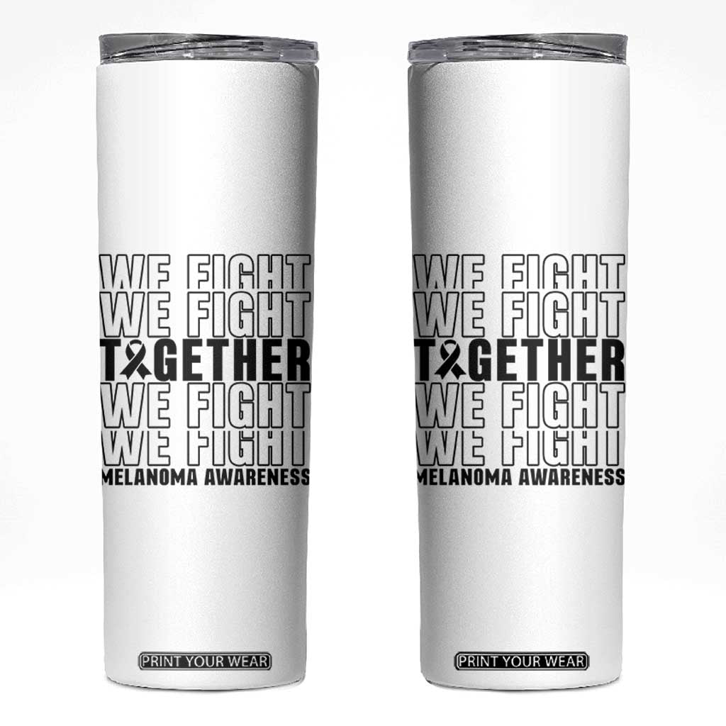 Melanoma Support Warrior Skinny Tumbler We Fight Together TS12 White Print Your Wear