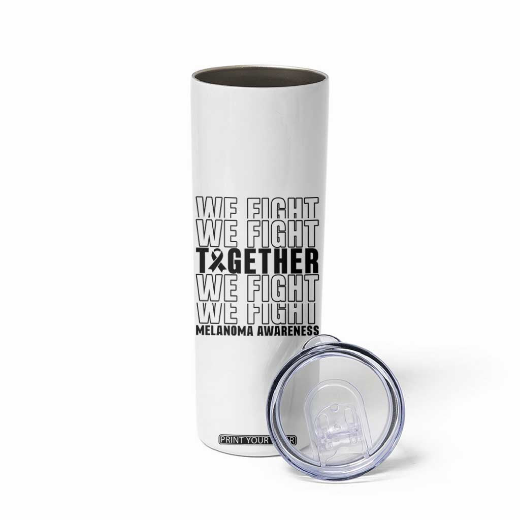 Melanoma Support Warrior Skinny Tumbler We Fight Together TS12 Print Your Wear