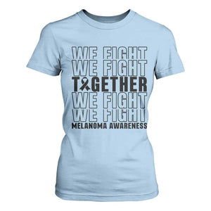 Melanoma Support Warrior T Shirt For Women We Fight Together TS12 Light Blue Print Your Wear