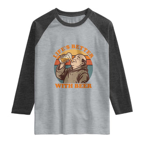 Funny Craft Beer Drinker Monks Raglan Shirt Lifes Better With Beer