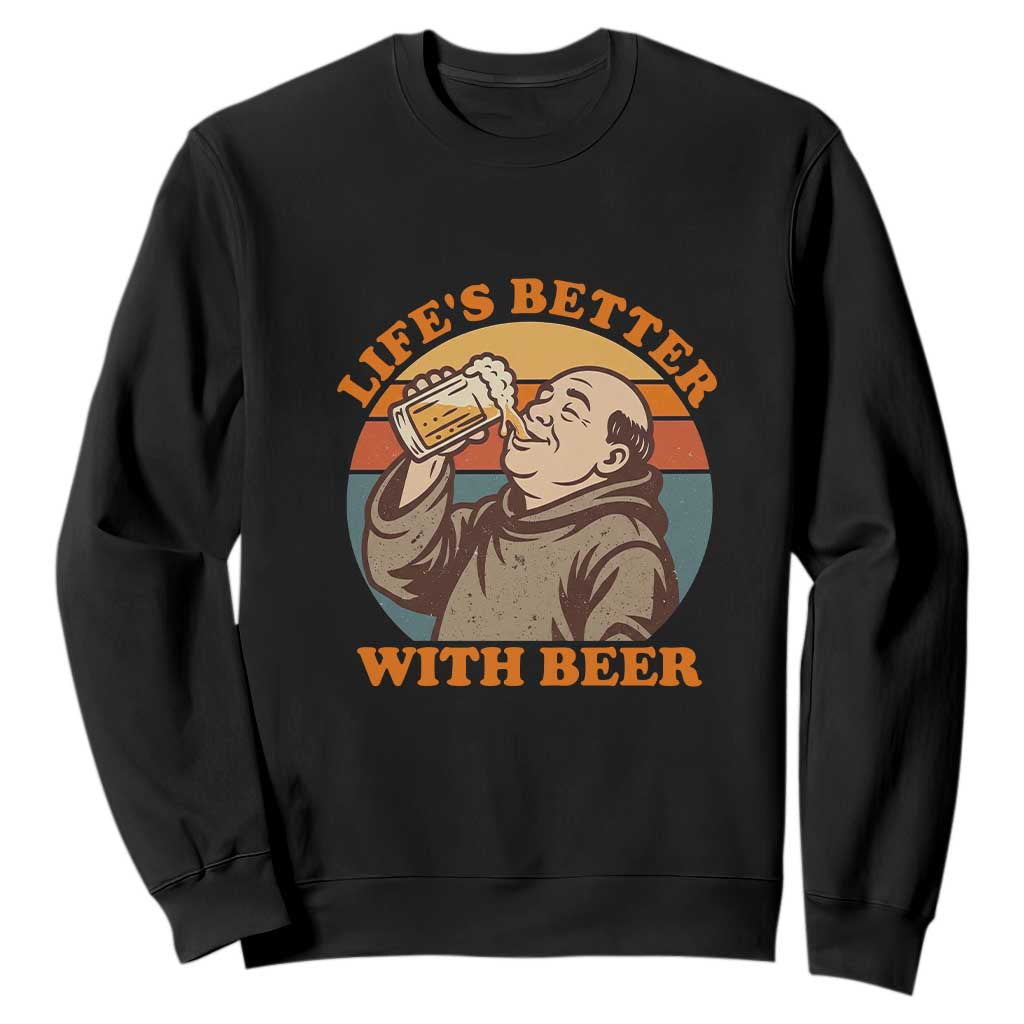 Funny Craft Beer Drinker Monks Sweatshirt Lifes Better With Beer TS12 Black Print Your Wear
