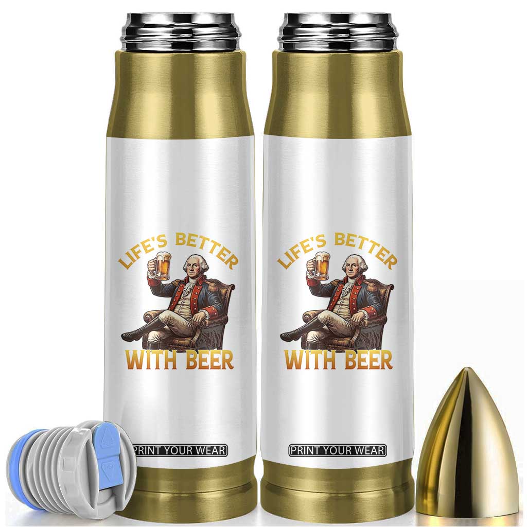 George Washington Lifes Better With Beer Bullet Tumbler Funny Founding Father Beer Lover TS12 White Print Your Wear