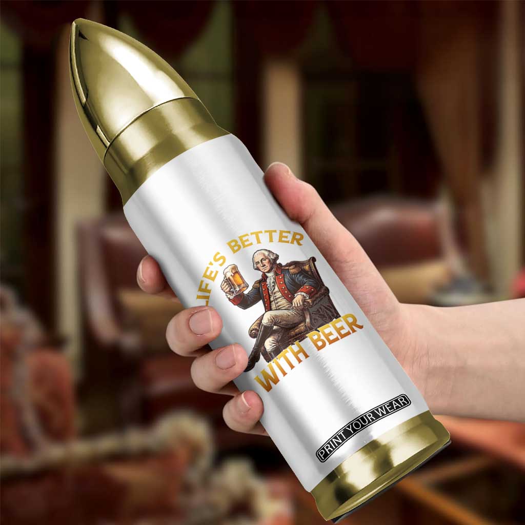 George Washington Lifes Better With Beer Bullet Tumbler Funny Founding Father Beer Lover