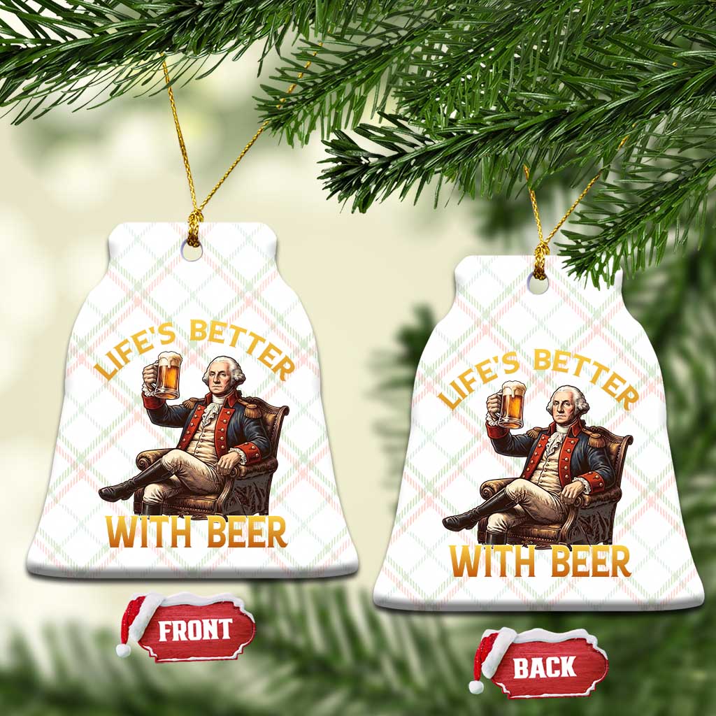 George Washington Lifes Better With Beer Ceramic Ornament Funny Founding Father Beer Lover
