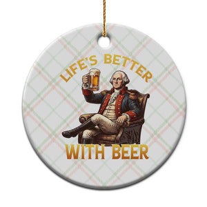 George Washington Lifes Better With Beer Ceramic Ornament Funny Founding Father Beer Lover