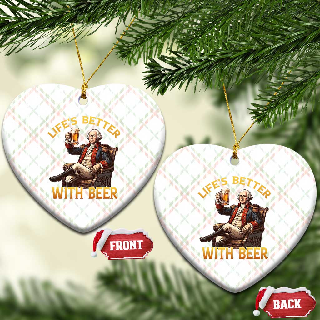 George Washington Lifes Better With Beer Ceramic Ornament Funny Founding Father Beer Lover