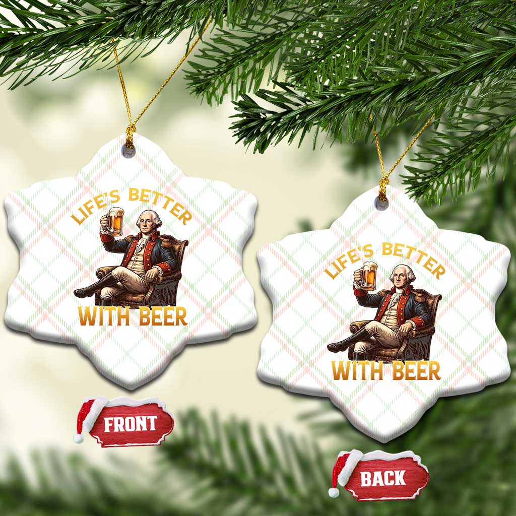 George Washington Lifes Better With Beer Ceramic Ornament Funny Founding Father Beer Lover