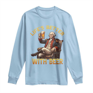 George Washington Lifes Better With Beer Long Sleeve Shirt Funny Founding Father Beer Lover