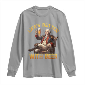 George Washington Lifes Better With Beer Long Sleeve Shirt Funny Founding Father Beer Lover