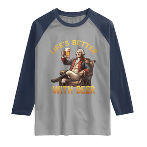 George Washington Lifes Better With Beer Raglan Shirt Funny Founding Father Beer Lover