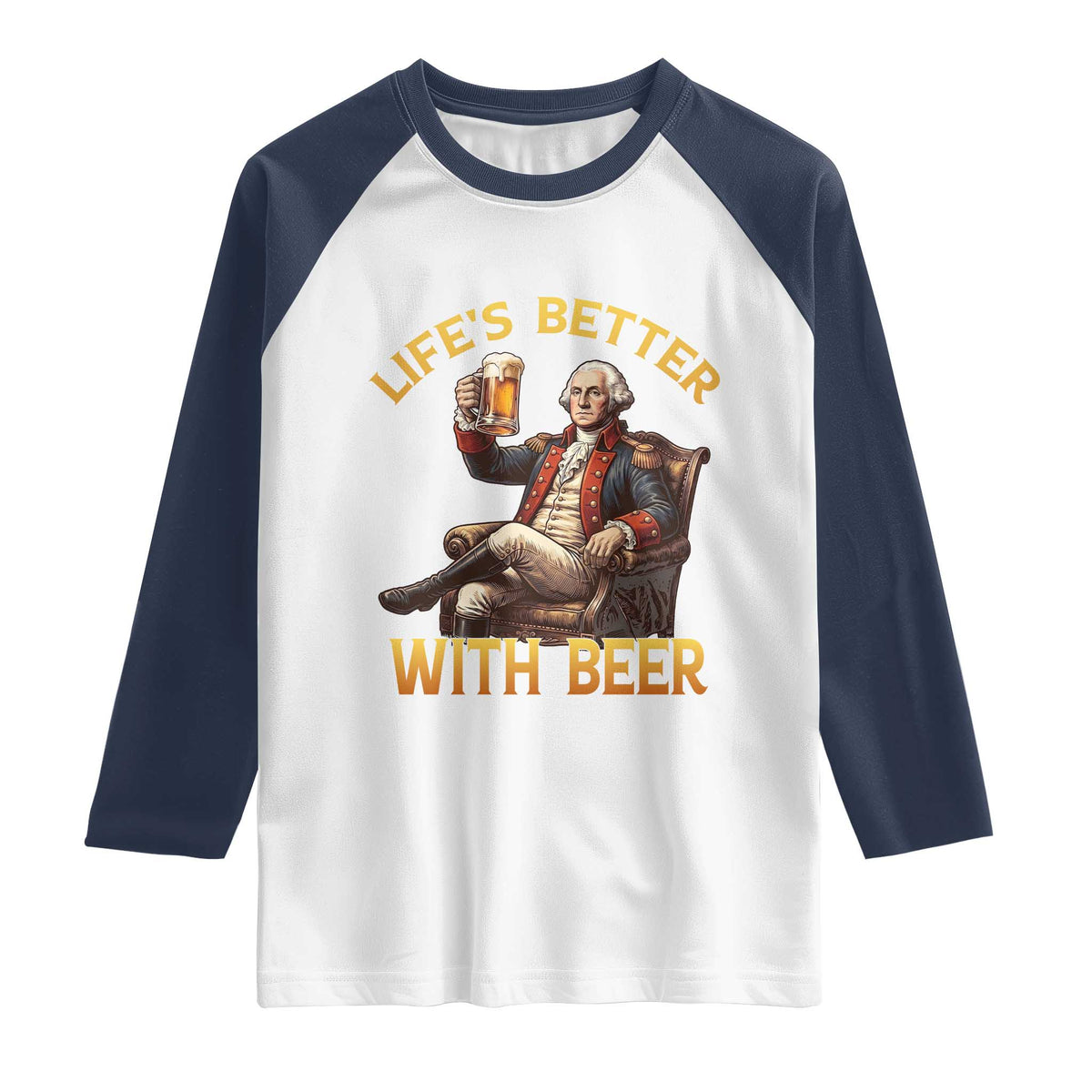 George Washington Lifes Better With Beer Raglan Shirt Funny Founding Father Beer Lover