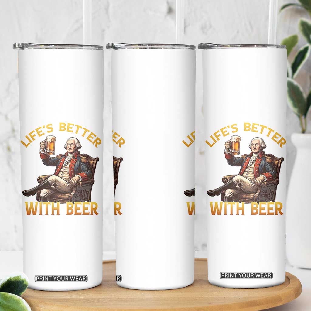 George Washington Lifes Better With Beer Skinny Tumbler Funny Founding Father Beer Lover