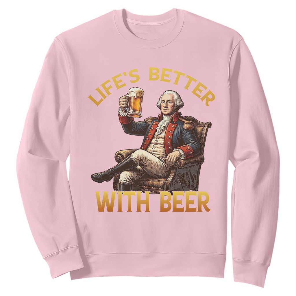 George Washington Lifes Better With Beer Sweatshirt Funny Founding Father Beer Lover