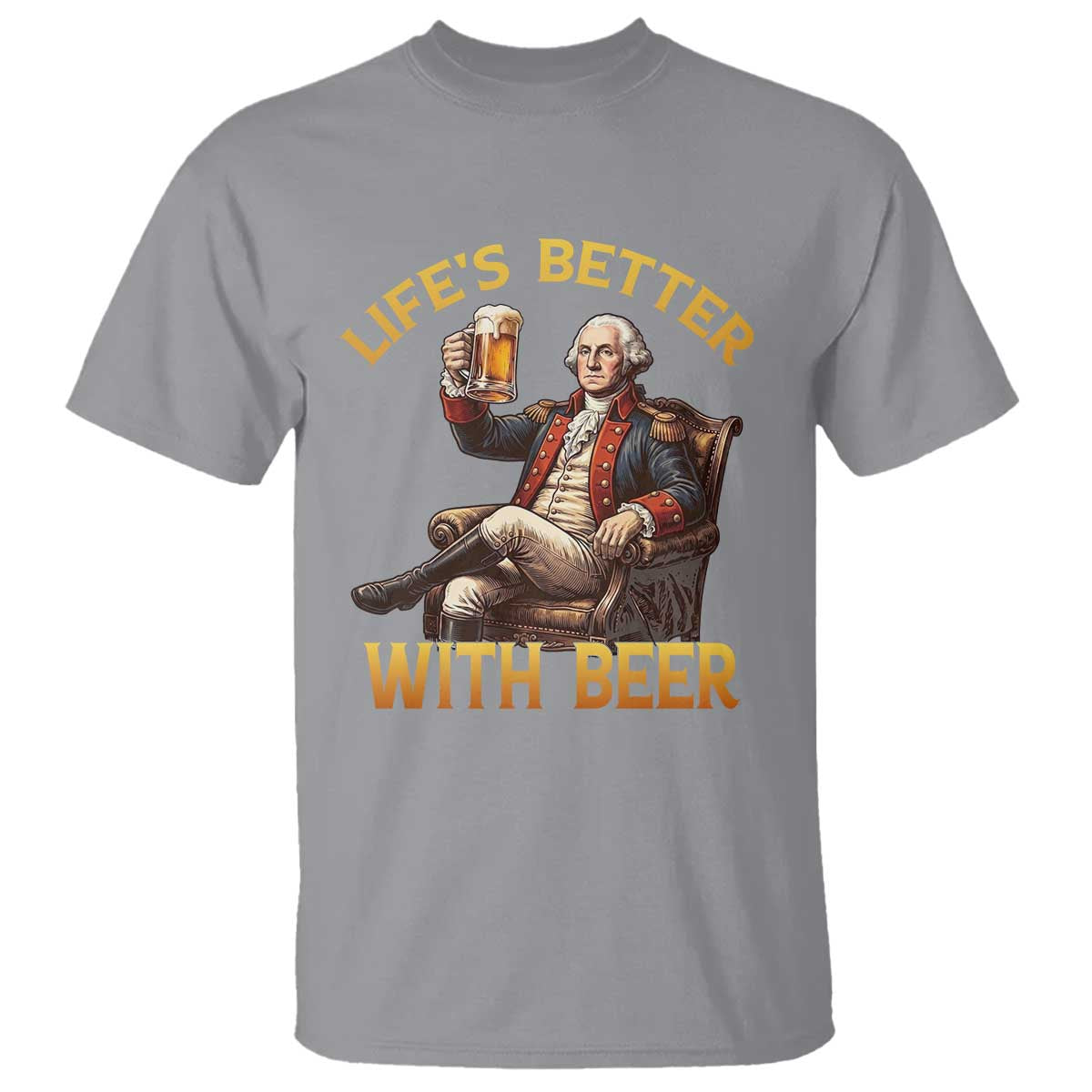 George Washington Lifes Better With Beer T Shirt Funny Founding Father Beer Lover