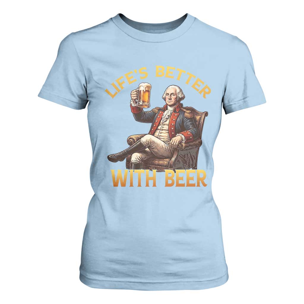 George Washington Lifes Better With Beer T Shirt For Women Funny Founding Father Beer Lover