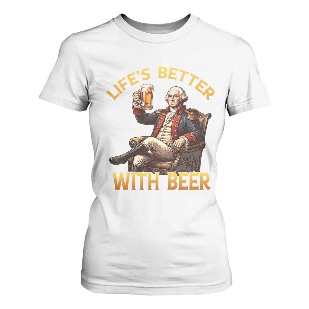 George Washington Lifes Better With Beer T Shirt For Women Funny Founding Father Beer Lover