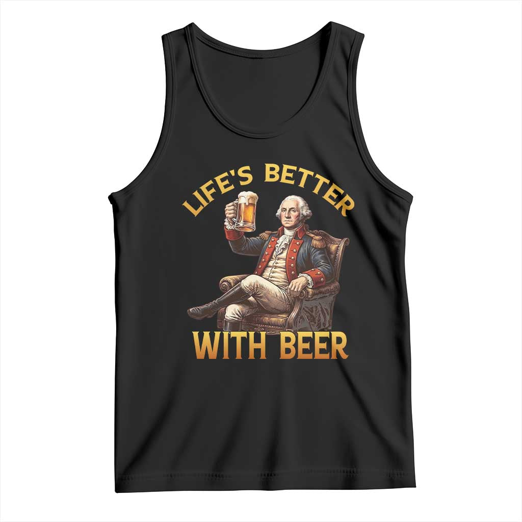 George Washington Lifes Better With Beer Tank Top Funny Founding Father Beer Lover