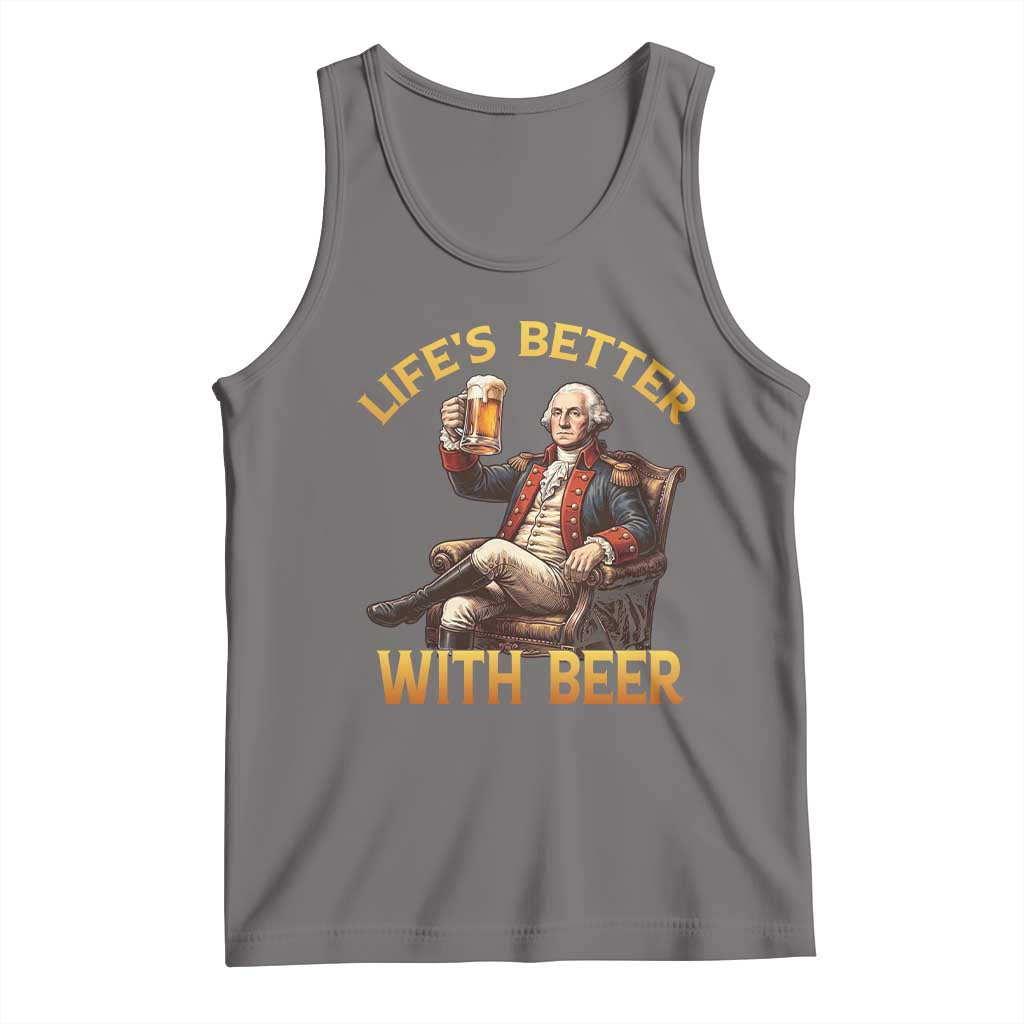 George Washington Lifes Better With Beer Tank Top Funny Founding Father Beer Lover
