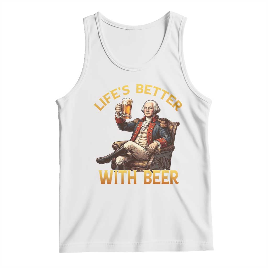 George Washington Lifes Better With Beer Tank Top Funny Founding Father Beer Lover TS12 White Print Your Wear