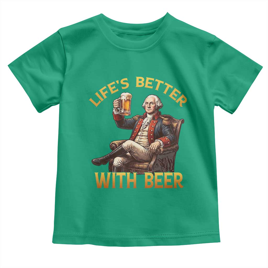 George Washington Lifes Better With Beer Toddler T Shirt Funny Founding Father Beer Lover
