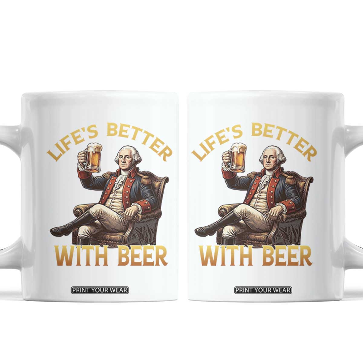 George Washington Lifes Better With Beer Coffee Mug Funny Founding Father Beer Lover TS12 White Print Your Wear