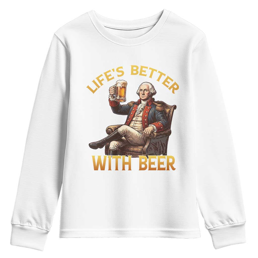 George Washington Lifes Better With Beer Youth Sweatshirt Funny Founding Father Beer Lover TS12 White Print Your Wear